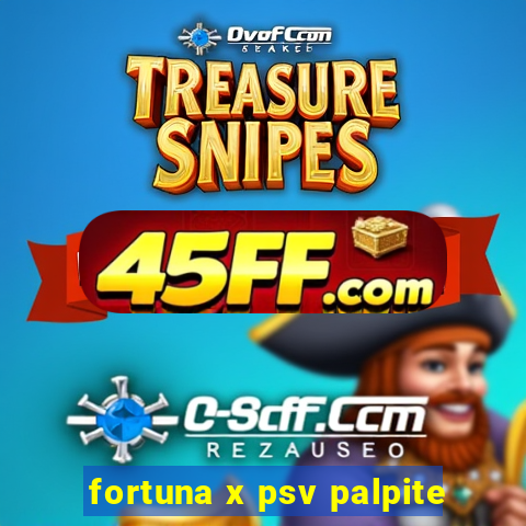 fortuna x psv palpite